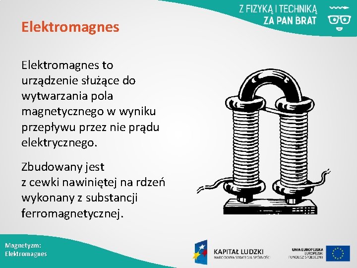 Elektromagnes to urządzenie służące do wytwarzania pola magnetycznego w wyniku przepływu przez nie prądu