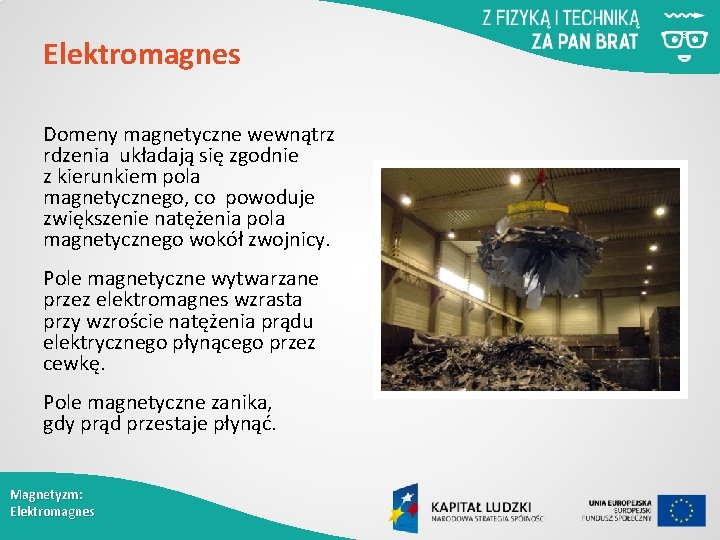 Elektromagnes Domeny magnetyczne wewnątrz rdzenia układają się zgodnie z kierunkiem pola magnetycznego, co powoduje