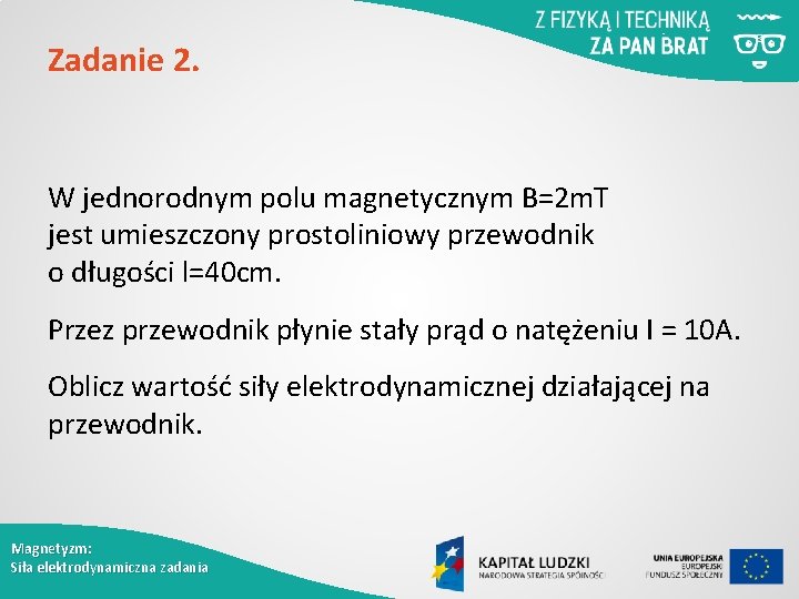 Zadanie 2. W jednorodnym polu magnetycznym B=2 m. T jest umieszczony prostoliniowy przewodnik o