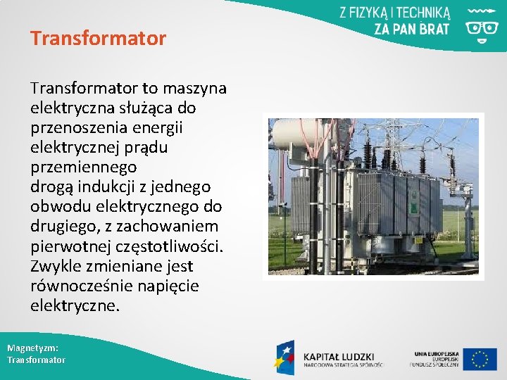 Transformator to maszyna elektryczna służąca do przenoszenia energii elektrycznej prądu przemiennego drogą indukcji z