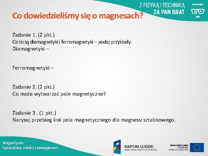 Co dowiedzieliśmy się o magnesach? Zadanie 1. (2 pkt. ) Co to są diamagnetyki