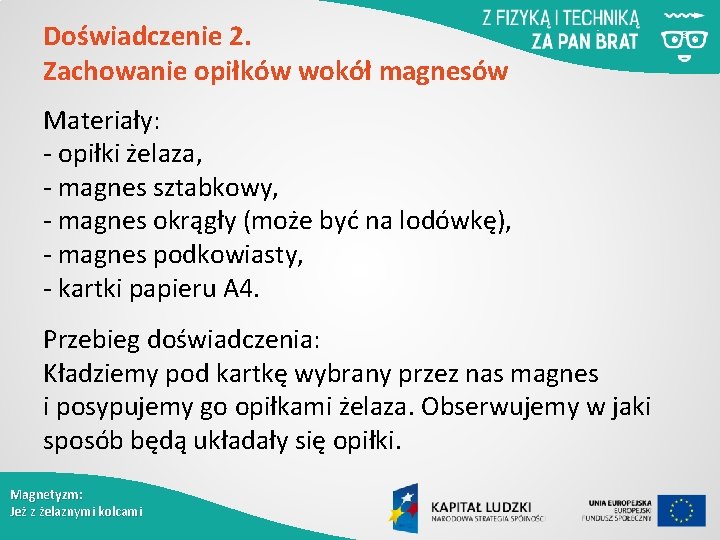 Doświadczenie 2. Zachowanie opiłków wokół magnesów Materiały: - opiłki żelaza, - magnes sztabkowy, -