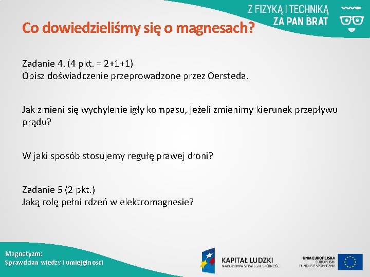 Co dowiedzieliśmy się o magnesach? Zadanie 4. (4 pkt. = 2+1+1) Opisz doświadczenie przeprowadzone