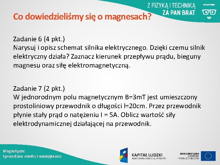Co dowiedzieliśmy się o magnesach? Zadanie 6 (4 pkt. ) Narysuj i opisz schemat