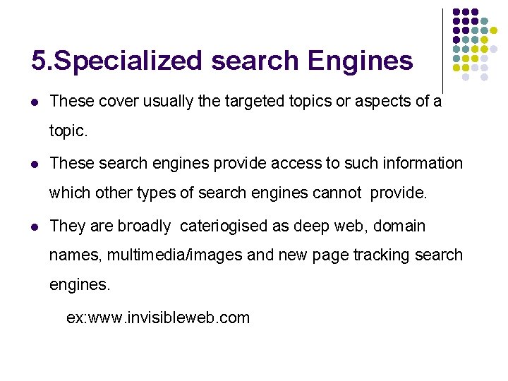 5. Specialized search Engines l These cover usually the targeted topics or aspects of