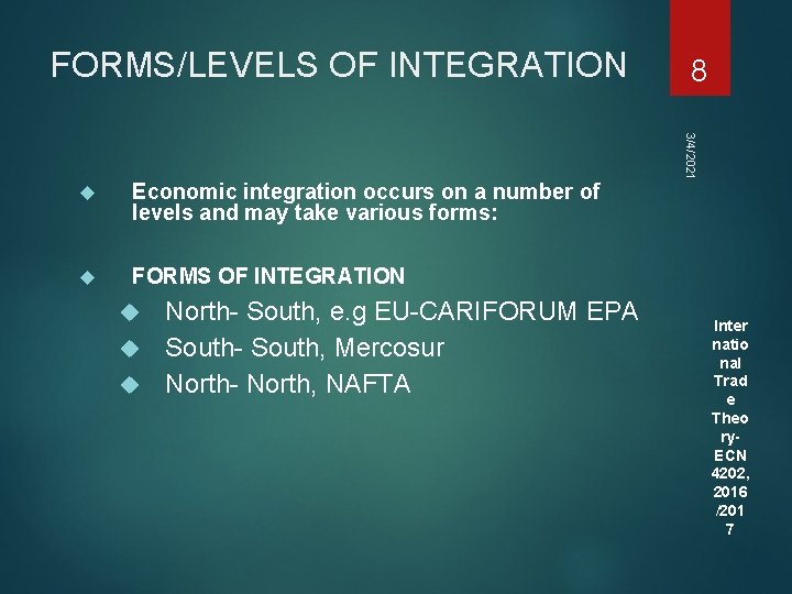 FORMS/LEVELS OF INTEGRATION Economic integration occurs on a number of levels and may take FORMS/LEVELS OF INTEGRATION Economic integration occurs on a number of levels and may take