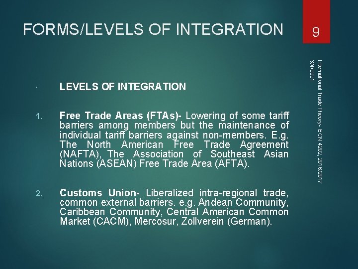 FORMS/LEVELS OF INTEGRATION 1. Free Trade Areas (FTAs)- Lowering of some tariff barriers among FORMS/LEVELS OF INTEGRATION 1. Free Trade Areas (FTAs)- Lowering of some tariff barriers among