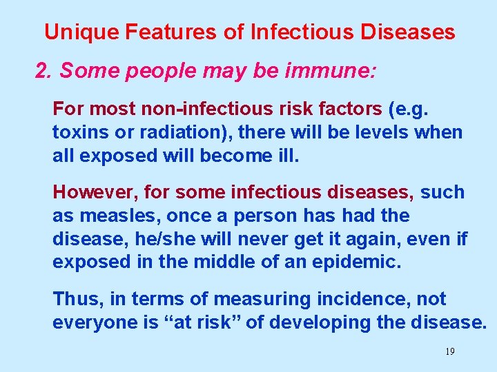 Unique Features of Infectious Diseases 2. Some people may be immune: For most non-infectious