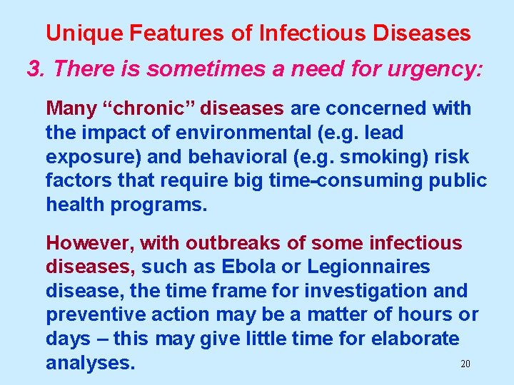 Unique Features of Infectious Diseases 3. There is sometimes a need for urgency: Many