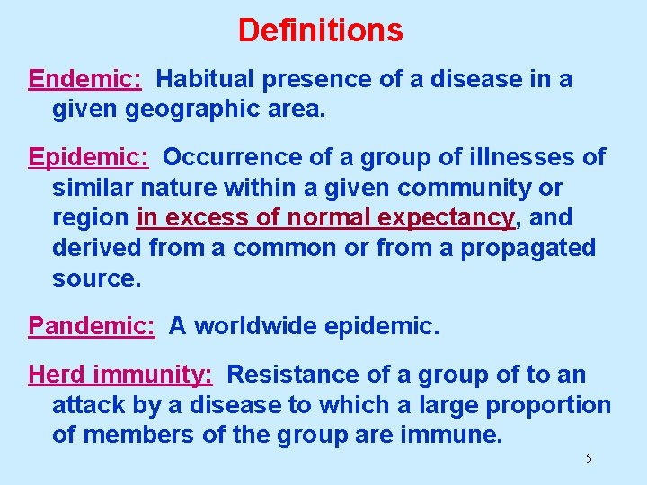 Definitions Endemic: Habitual presence of a disease in a given geographic area. Epidemic: Occurrence