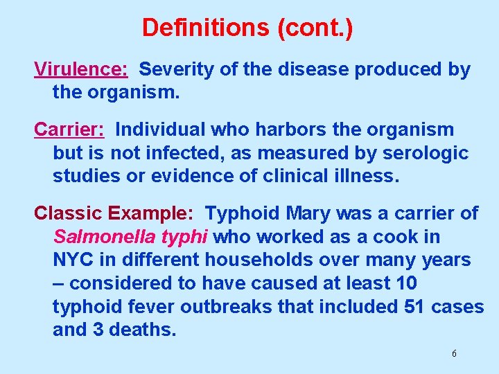 Definitions (cont. ) Virulence: Severity of the disease produced by the organism. Carrier: Individual