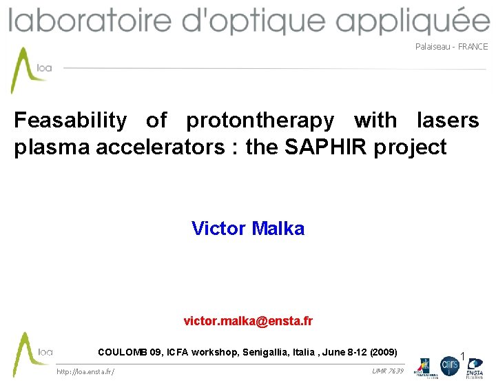 Palaiseau - FRANCE Feasability of protontherapy with lasers plasma accelerators : the SAPHIR project