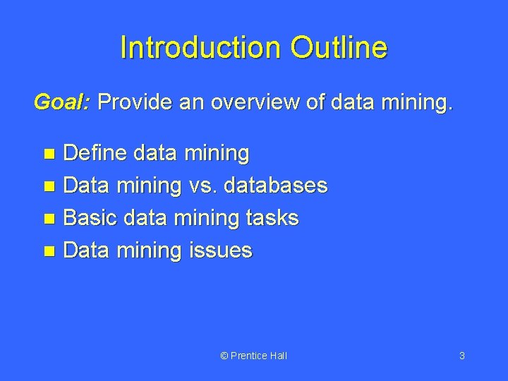 Introduction Outline Goal: Provide an overview of data mining. Define data mining n Data Introduction Outline Goal: Provide an overview of data mining. Define data mining n Data