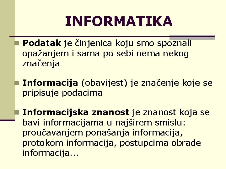 INFORMATIKA n Podatak je činjenica koju smo spoznali opažanjem i sama po sebi nema