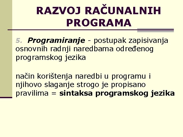 RAZVOJ RAČUNALNIH PROGRAMA 5. Programiranje - postupak zapisivanja osnovnih radnji naredbama određenog programskog jezika