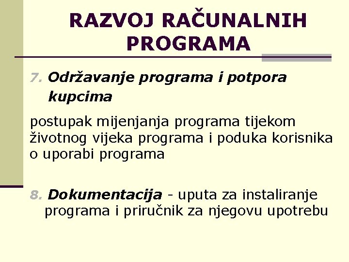 RAZVOJ RAČUNALNIH PROGRAMA 7. Održavanje programa i potpora kupcima postupak mijenjanja programa tijekom životnog