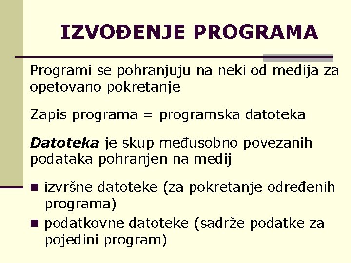 IZVOĐENJE PROGRAMA Programi se pohranjuju na neki od medija za opetovano pokretanje Zapis programa