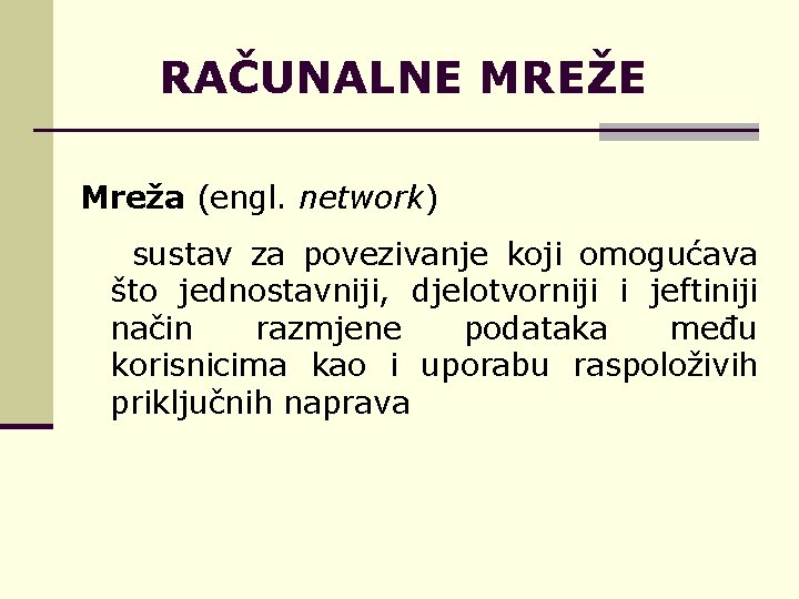RAČUNALNE MREŽE Mreža (engl. network) sustav za povezivanje koji omogućava što jednostavniji, djelotvorniji i