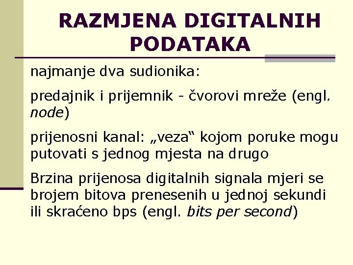 RAZMJENA DIGITALNIH PODATAKA najmanje dva sudionika: predajnik i prijemnik - čvorovi mreže (engl. node)