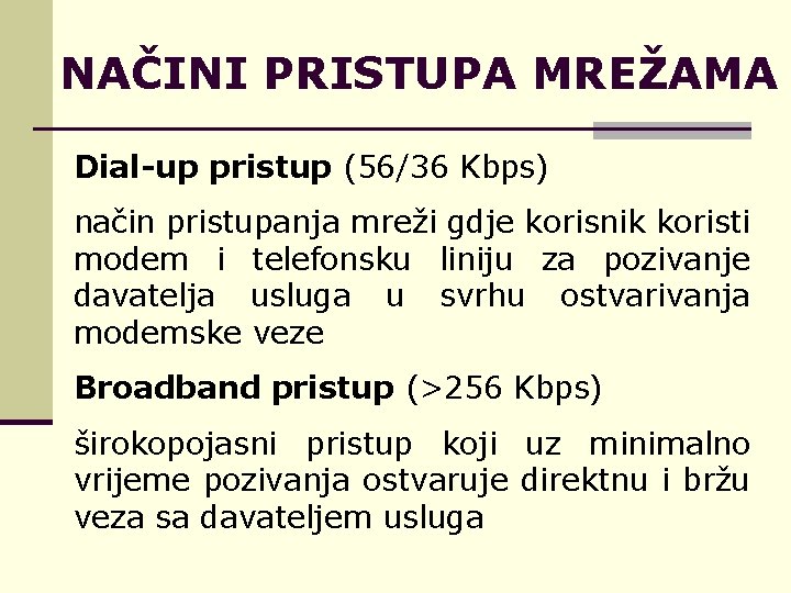 NAČINI PRISTUPA MREŽAMA Dial-up pristup (56/36 Kbps) način pristupanja mreži gdje korisnik koristi modem