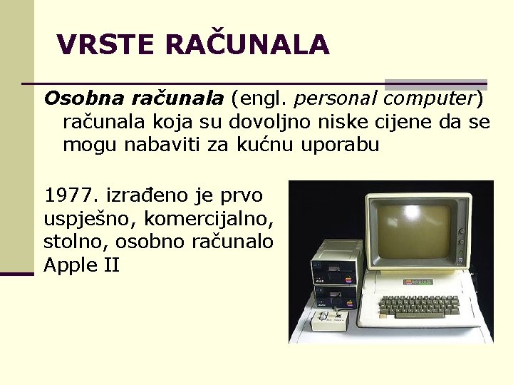 VRSTE RAČUNALA Osobna računala (engl. personal computer) računala koja su dovoljno niske cijene da