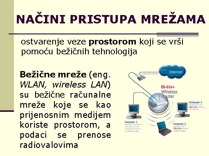 NAČINI PRISTUPA MREŽAMA ostvarenje veze prostorom koji se vrši pomoću bežičnih tehnologija Bežične mreže
