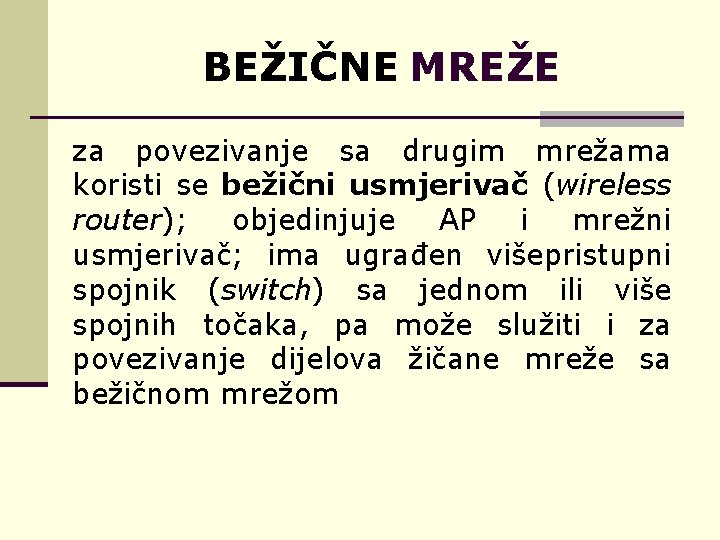 BEŽIČNE MREŽE za povezivanje sa drugim mrežama koristi se bežični usmjerivač (wireless router); objedinjuje