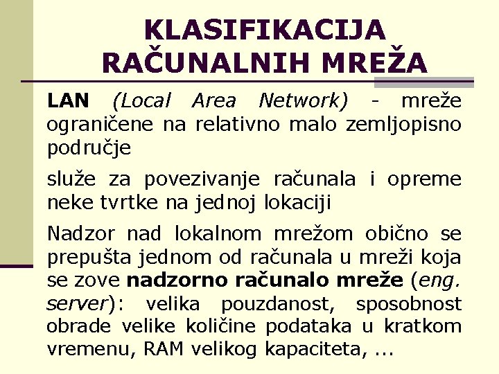 KLASIFIKACIJA RAČUNALNIH MREŽA LAN (Local Area Network) - mreže ograničene na relativno malo zemljopisno