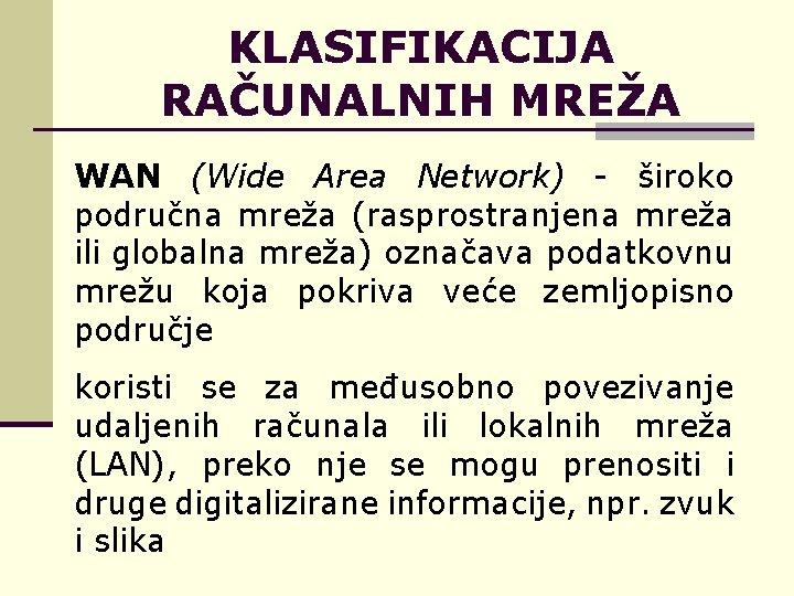 KLASIFIKACIJA RAČUNALNIH MREŽA WAN (Wide Area Network) - široko područna mreža (rasprostranjena mreža ili