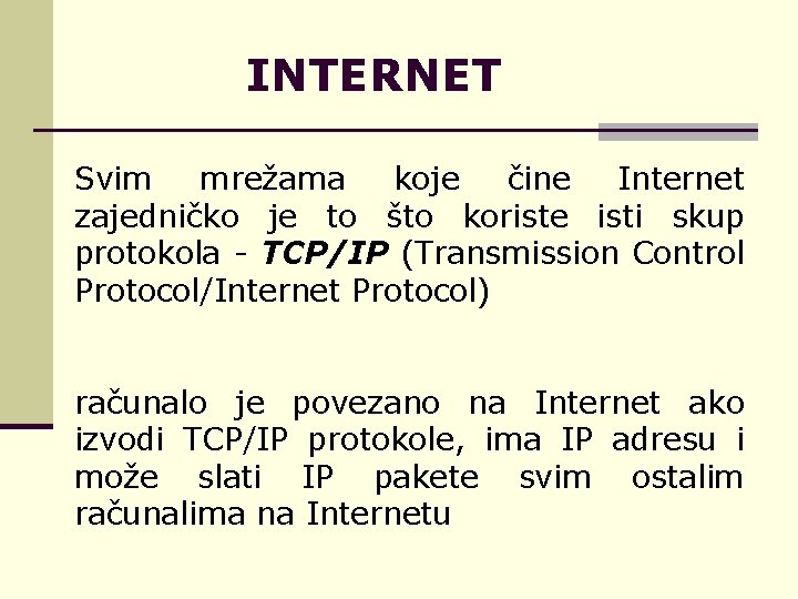 INTERNET Svim mrežama koje čine Internet zajedničko je to što koriste isti skup protokola