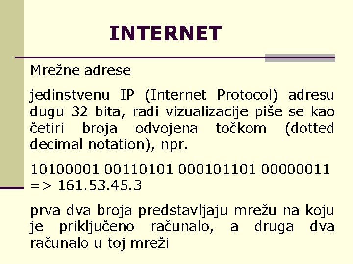 INTERNET Mrežne adrese jedinstvenu IP (Internet Protocol) adresu dugu 32 bita, radi vizualizacije piše