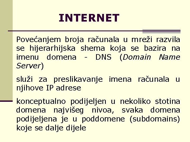 INTERNET Povećanjem broja računala u mreži razvila se hijerarhijska shema koja se bazira na