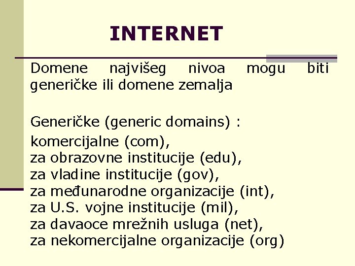 INTERNET Domene najvišeg nivoa generičke ili domene zemalja mogu Generičke (generic domains) : komercijalne
