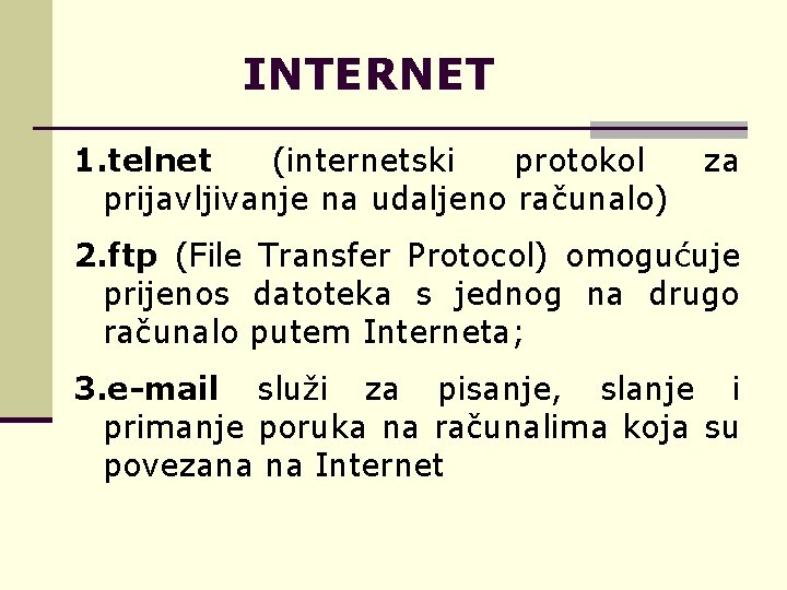 INTERNET 1. telnet (internetski protokol prijavljivanje na udaljeno računalo) za 2. ftp (File Transfer