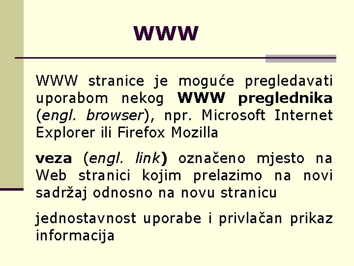 WWW stranice je moguće pregledavati uporabom nekog WWW preglednika (engl. browser), npr. Microsoft Internet