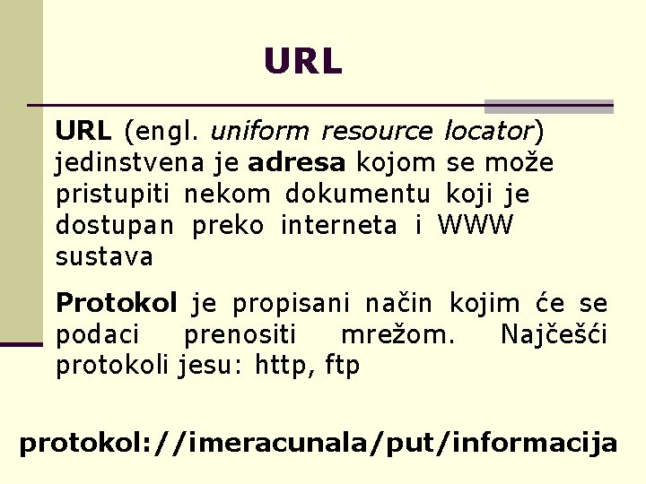 URL (engl. uniform resource locator) jedinstvena je adresa kojom se može pristupiti nekom dokumentu