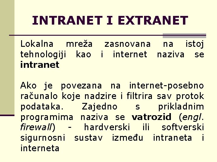 INTRANET I EXTRANET Lokalna mreža zasnovana na istoj tehnologiji kao i internet naziva se