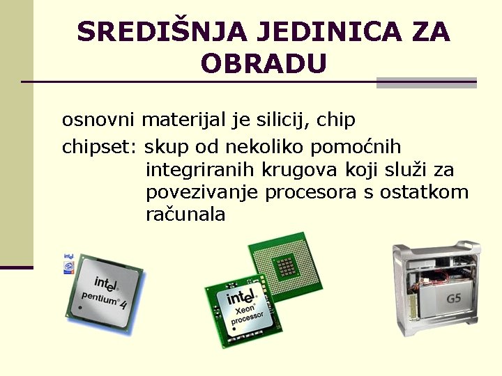 SREDIŠNJA JEDINICA ZA OBRADU osnovni materijal je silicij, chipset: skup od nekoliko pomoćnih integriranih