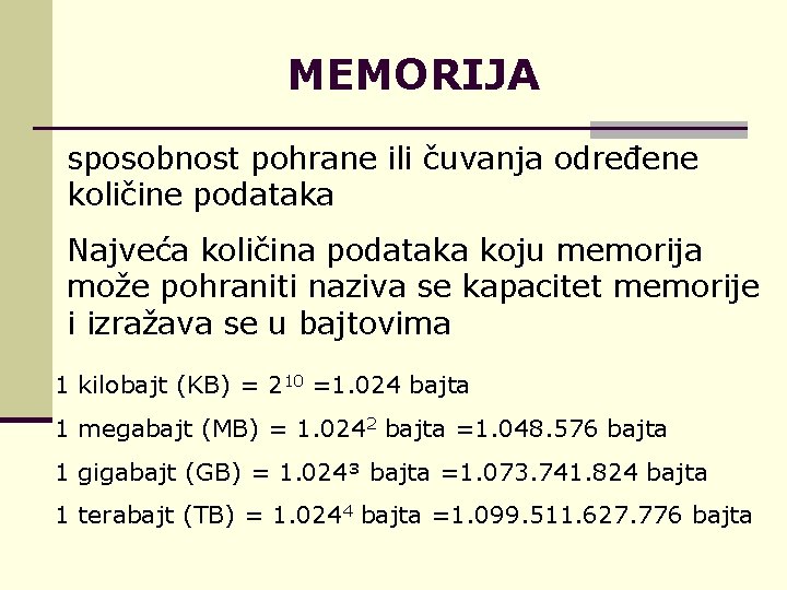 MEMORIJA sposobnost pohrane ili čuvanja određene količine podataka Najveća količina podataka koju memorija može
