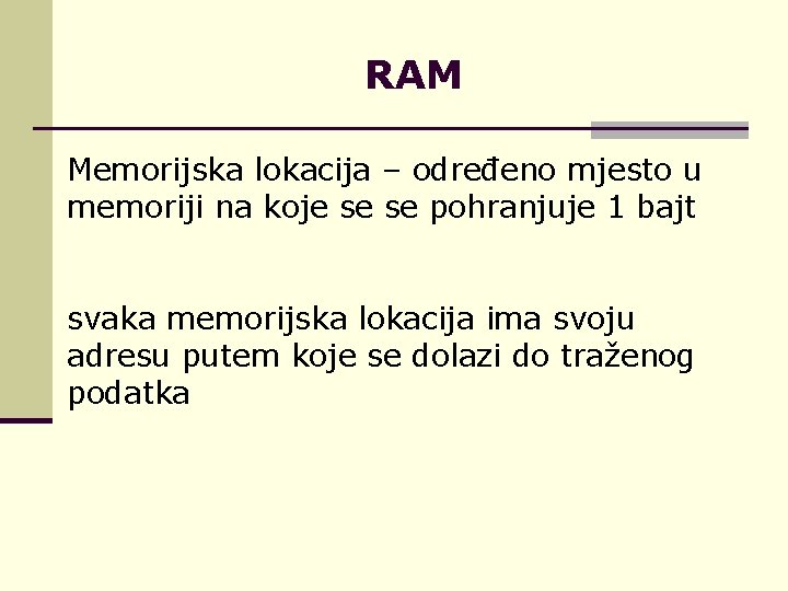 RAM Memorijska lokacija – određeno mjesto u memoriji na koje se se pohranjuje 1