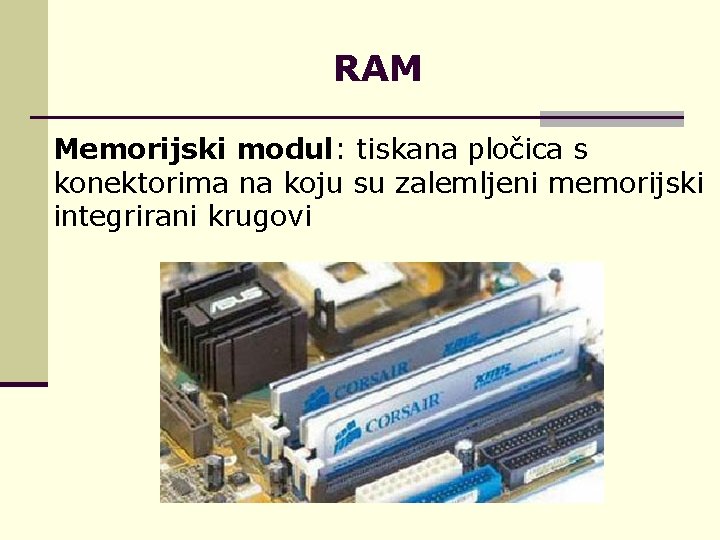 RAM Memorijski modul: tiskana pločica s konektorima na koju su zalemljeni memorijski integrirani krugovi