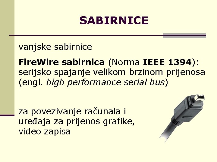 SABIRNICE vanjske sabirnice Fire. Wire sabirnica (Norma IEEE 1394): serijsko spajanje velikom brzinom prijenosa