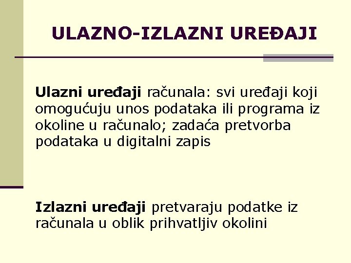 ULAZNO-IZLAZNI UREĐAJI Ulazni uređaji računala: svi uređaji koji omogućuju unos podataka ili programa iz