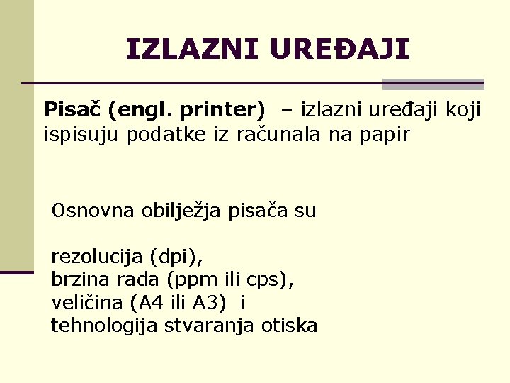 IZLAZNI UREĐAJI Pisač (engl. printer) – izlazni uređaji koji ispisuju podatke iz računala na