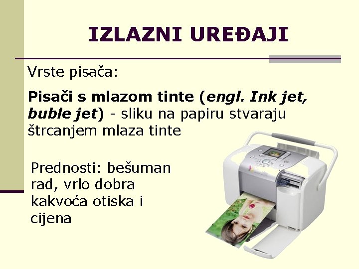 IZLAZNI UREĐAJI Vrste pisača: Pisači s mlazom tinte (engl. Ink jet, buble jet) -