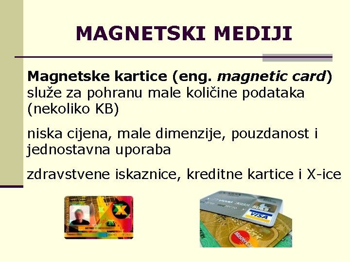 MAGNETSKI MEDIJI Magnetske kartice (eng. magnetic card) služe za pohranu male količine podataka (nekoliko