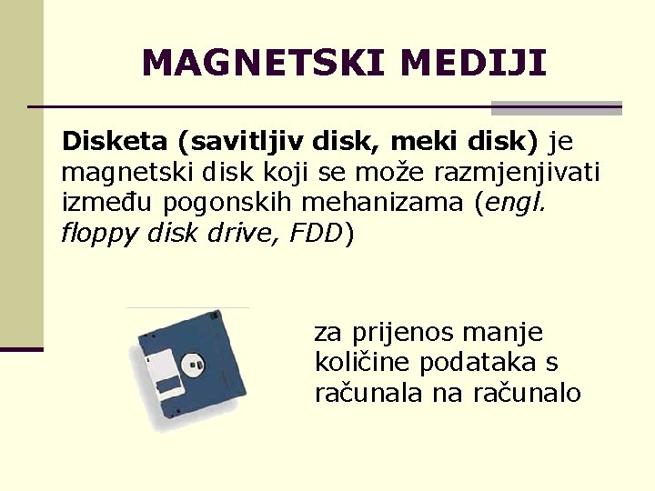 MAGNETSKI MEDIJI Disketa (savitljiv disk, meki disk) je magnetski disk koji se može razmjenjivati