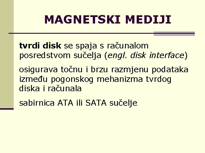 MAGNETSKI MEDIJI tvrdi disk se spaja s računalom posredstvom sučelja (engl. disk interface) osigurava
