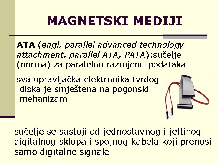 MAGNETSKI MEDIJI ATA (engl. parallel advanced technology attachment, parallel ATA, PATA): sučelje (norma) za