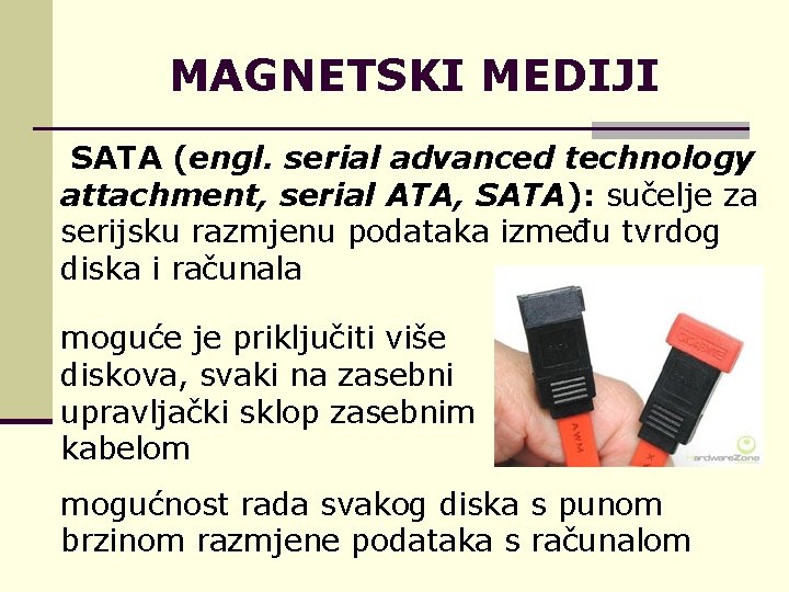 MAGNETSKI MEDIJI SATA (engl. serial advanced technology attachment, serial ATA, SATA): sučelje za serijsku